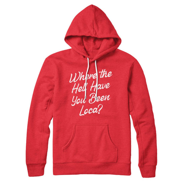 Where The Hell Have You Been Loca Hoodie